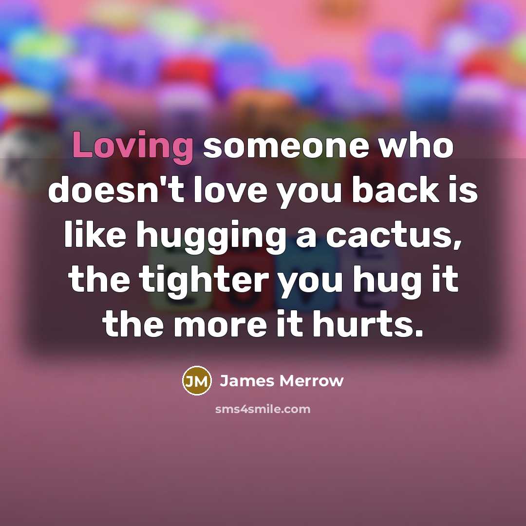 “Loving someone who doesn't love you back is like hugging…” quote by James Merrow