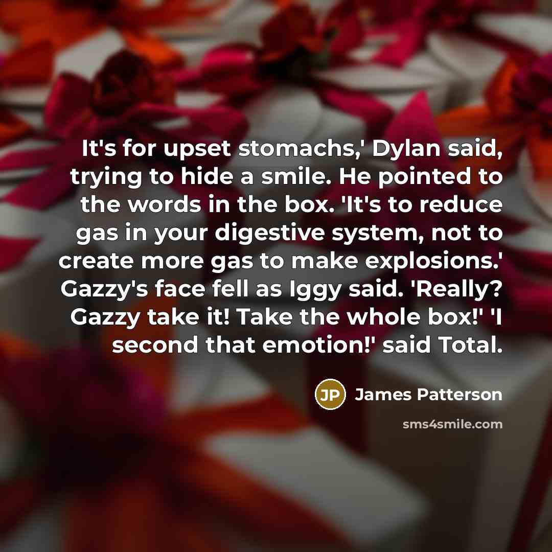 “It's for upset stomachs,' Dylan said, trying to hide a…” quote by James Patterson