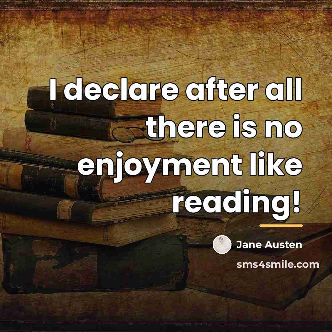 “I declare after all there is no enjoyment like reading!…” quote by Jane Austen