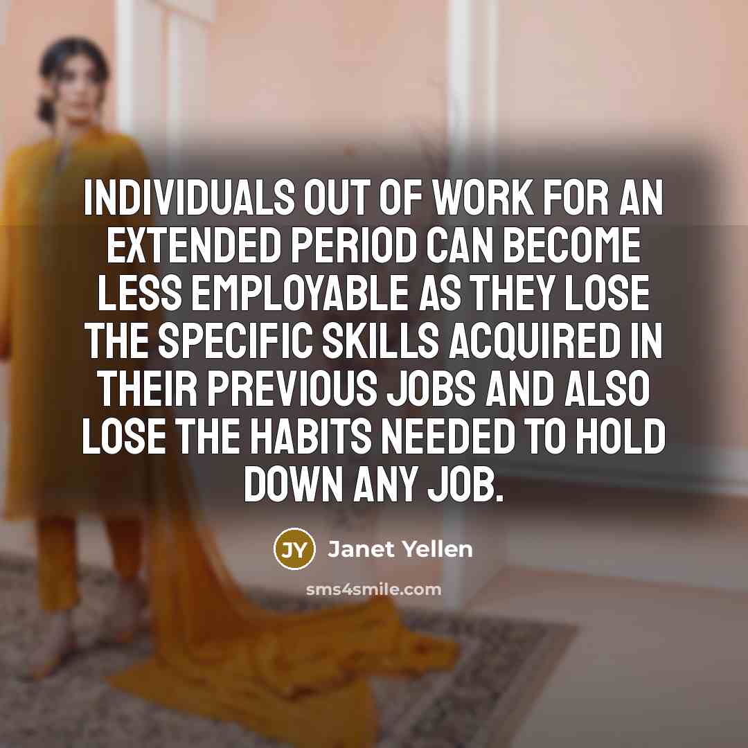 “Individuals out of work for an extended period can become…” quote by Janet Yellen