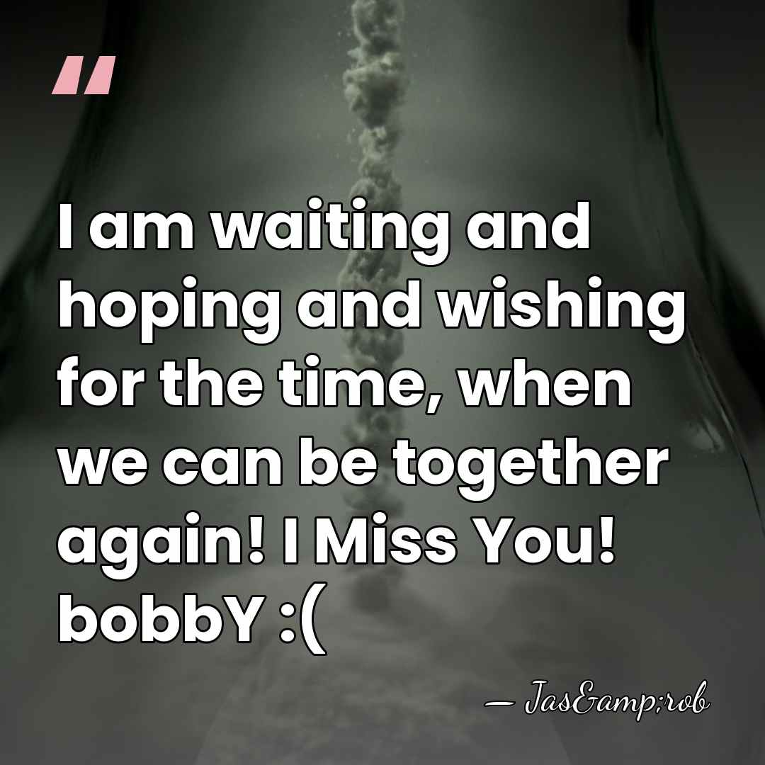 I am waiting and hoping and wishing for the time, when we&hellip; - Jas&rob