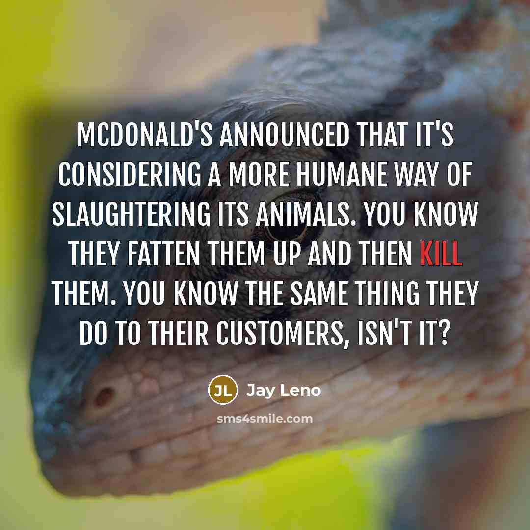 “McDonald's announced that it's considering a more humane way of…” quote by Jay Leno