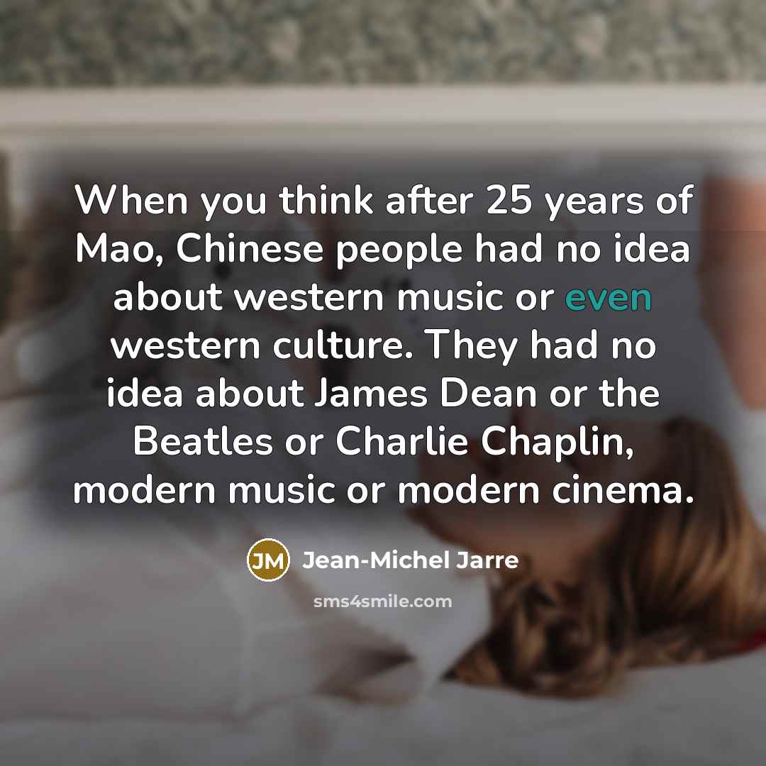 “When you think after 25 years of Mao, Chinese people…” quote by Jean-Michel Jarre
