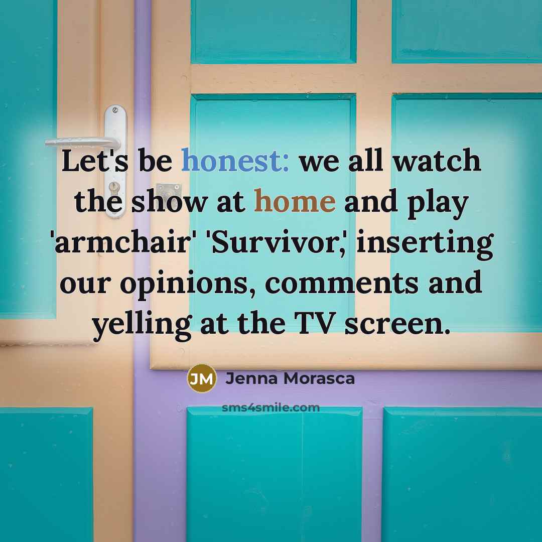 “Let's be honest: we all watch the show at home…” quote by Jenna Morasca