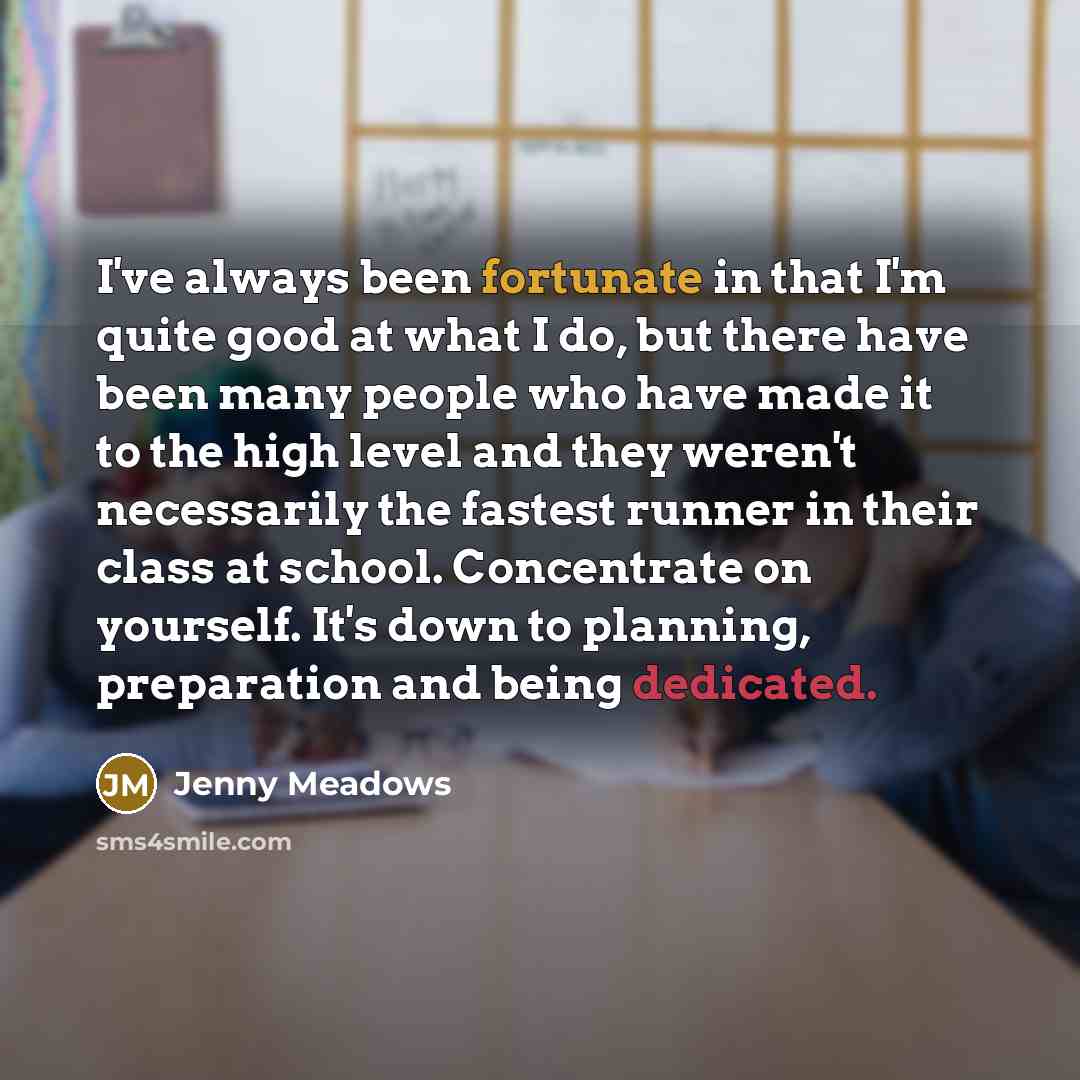 “I've always been fortunate in that I'm quite good at…” quote by Jenny Meadows