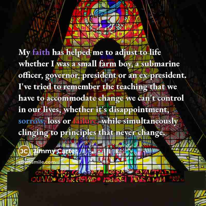 “My faith has helped me to adjust to life whether…” quote by Jimmy Carter