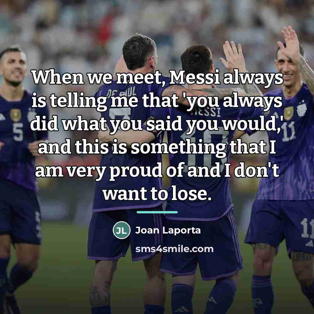 “When we meet, Messi always is telling me that 'you…” quote by Joan Laporta
