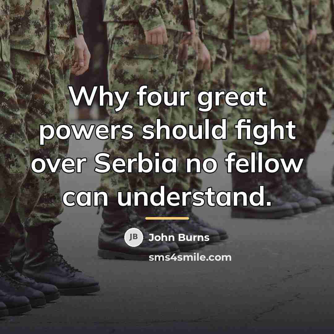 “Why four great powers should fight over Serbia no fellow…” quote by John Burns