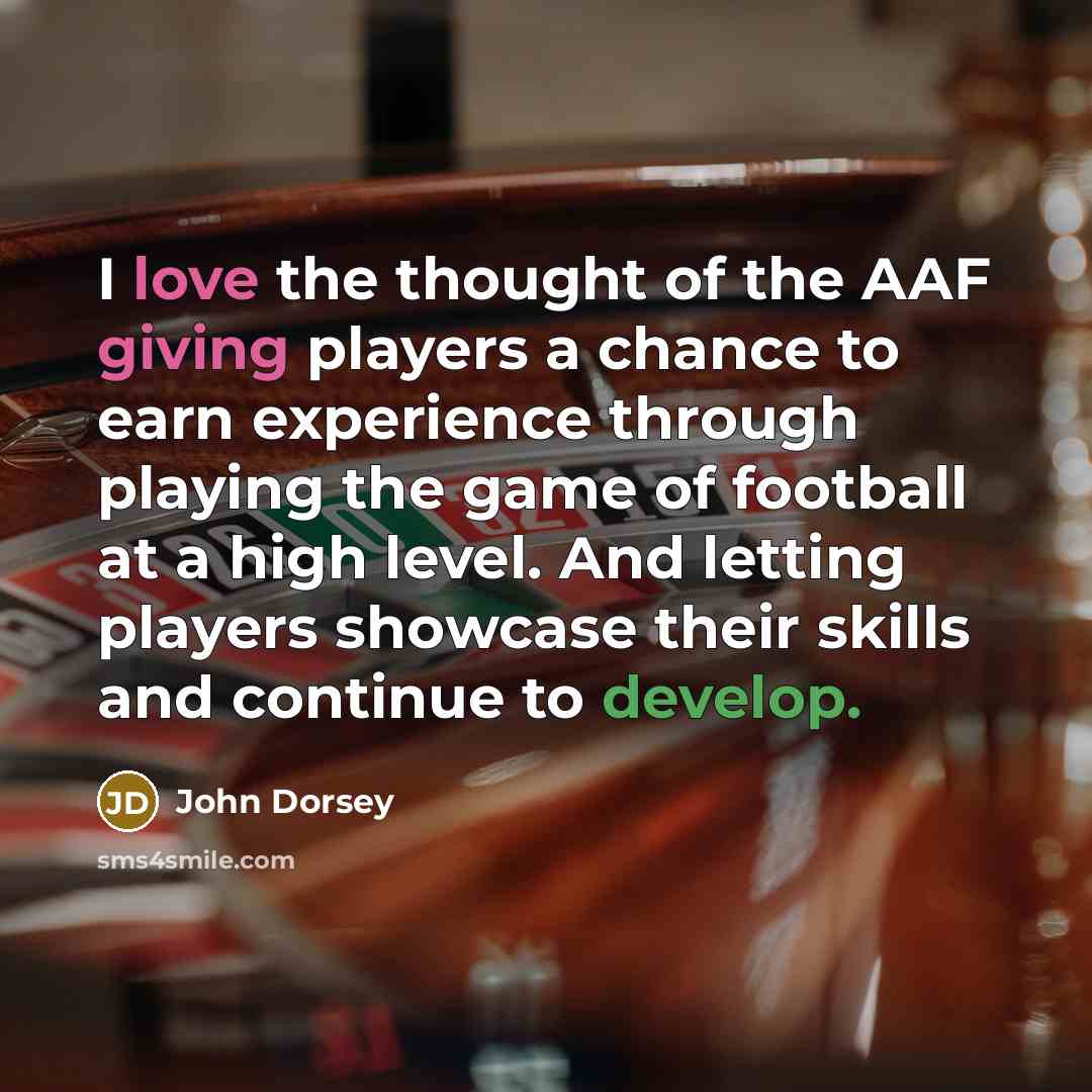 “I love the thought of the AAF giving players a…” quote by John Dorsey