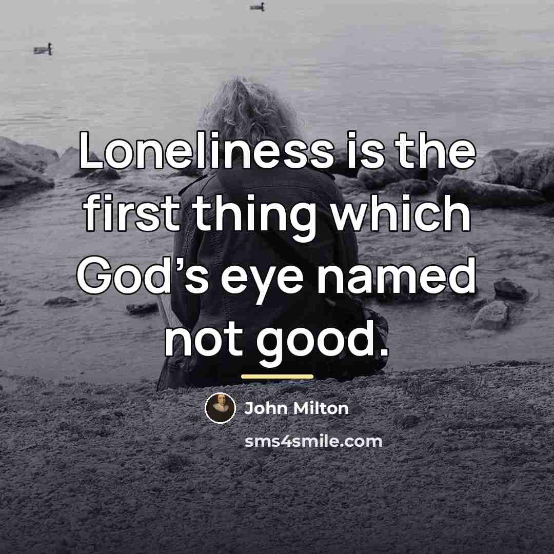 “Loneliness is the first thing which God's eye named not…” quote by John Milton