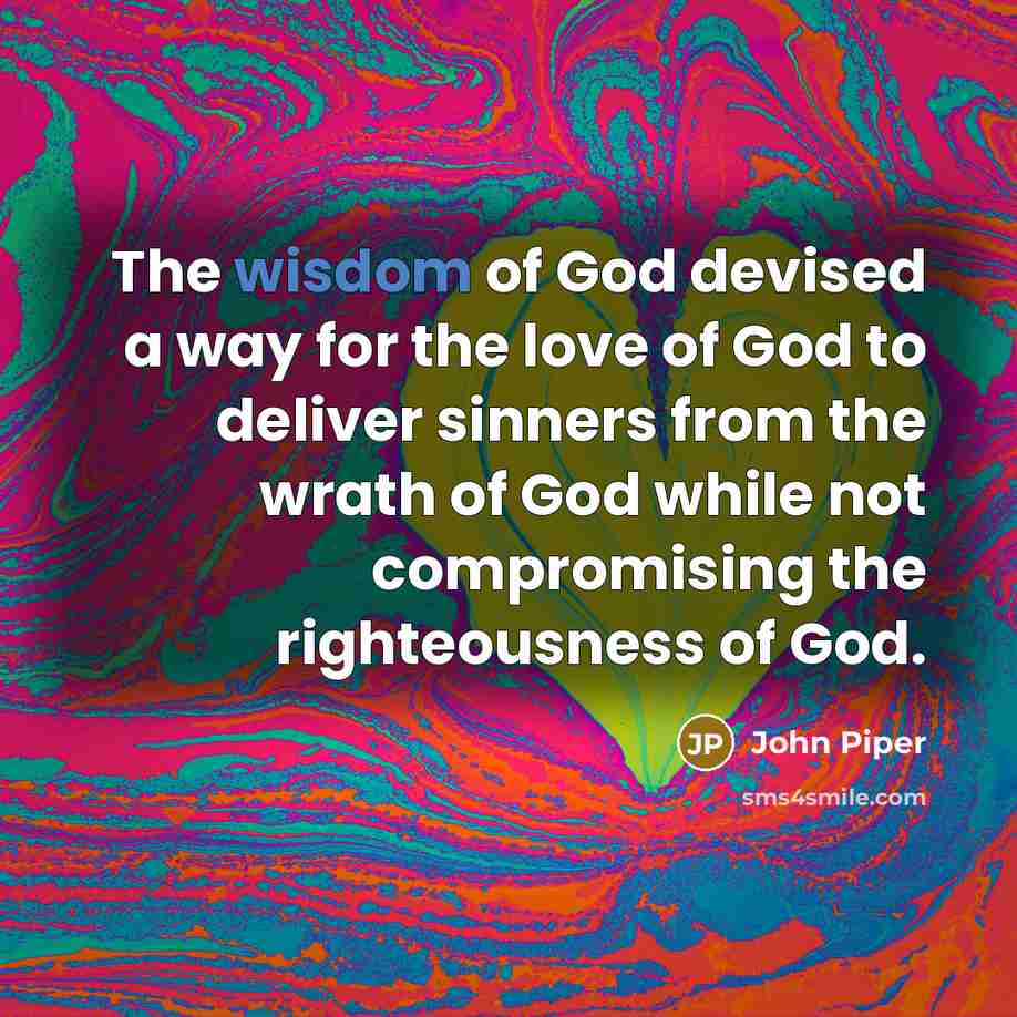 “The wisdom of God devised a way for the love…” quote by John Piper