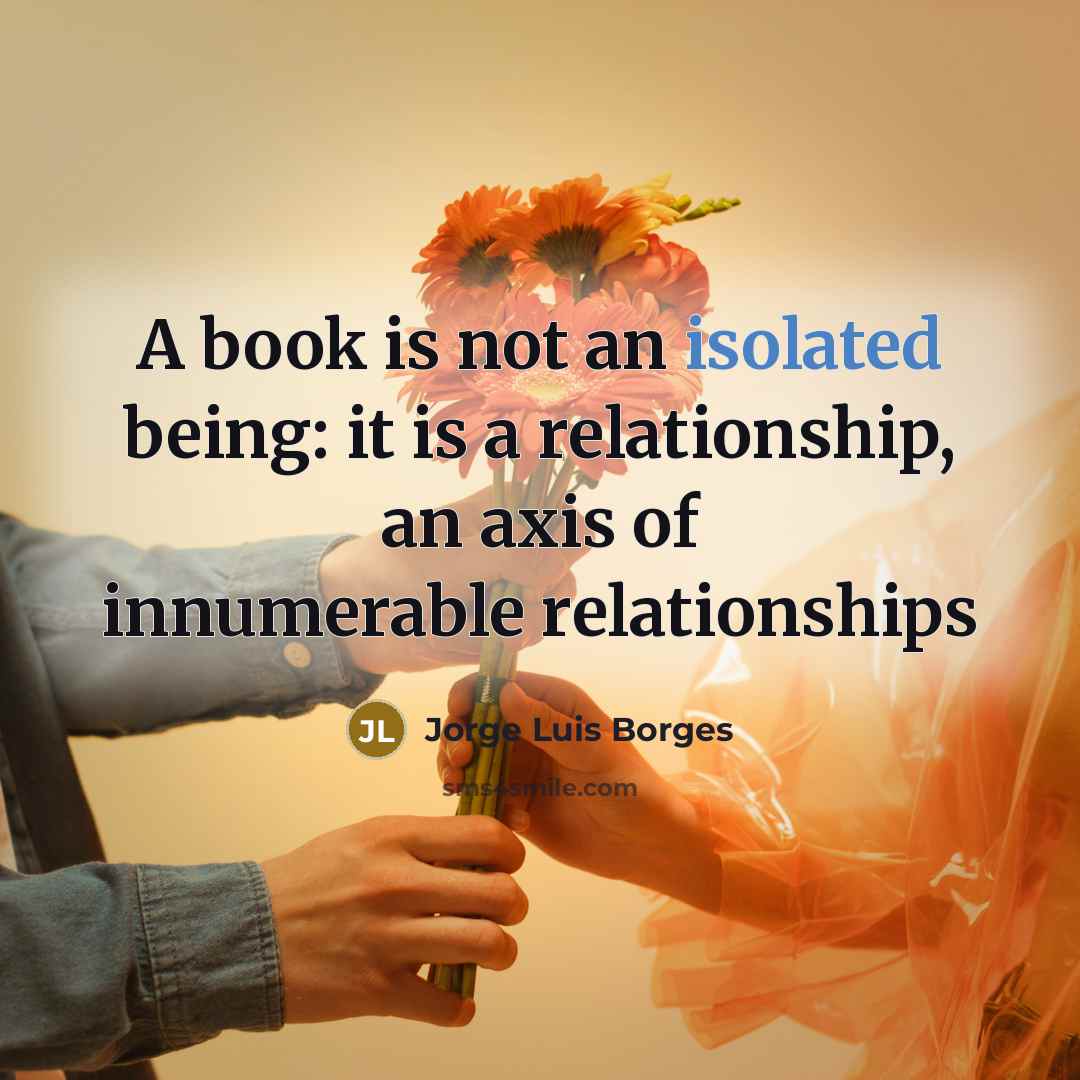“A book is not an isolated being: it is a…” quote by Jorge Luis Borges