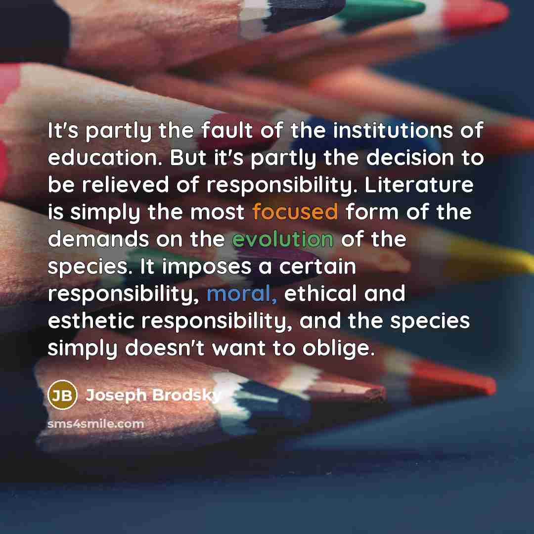 “It's partly the fault of the institutions of education. But…” quote by Joseph Brodsky