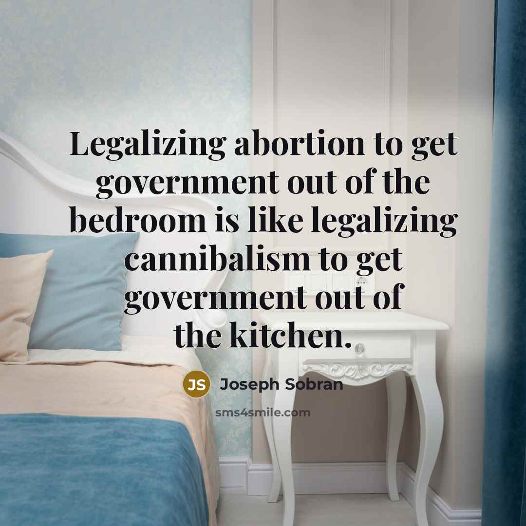 “Legalizing abortion to get government out of the bedroom is…” quote by Joseph Sobran