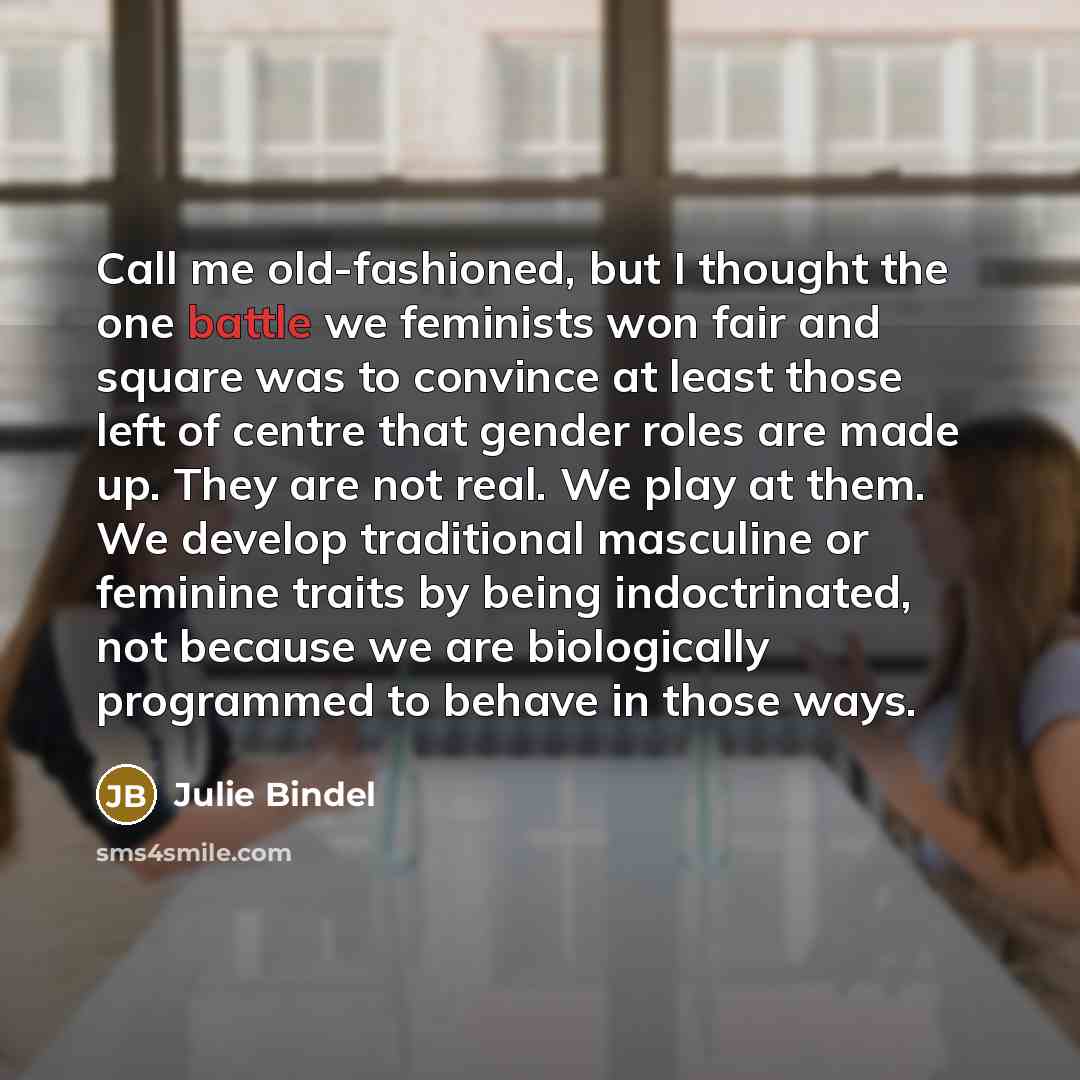“Call me old-fashioned, but I thought the one battle we…” quote by Julie Bindel