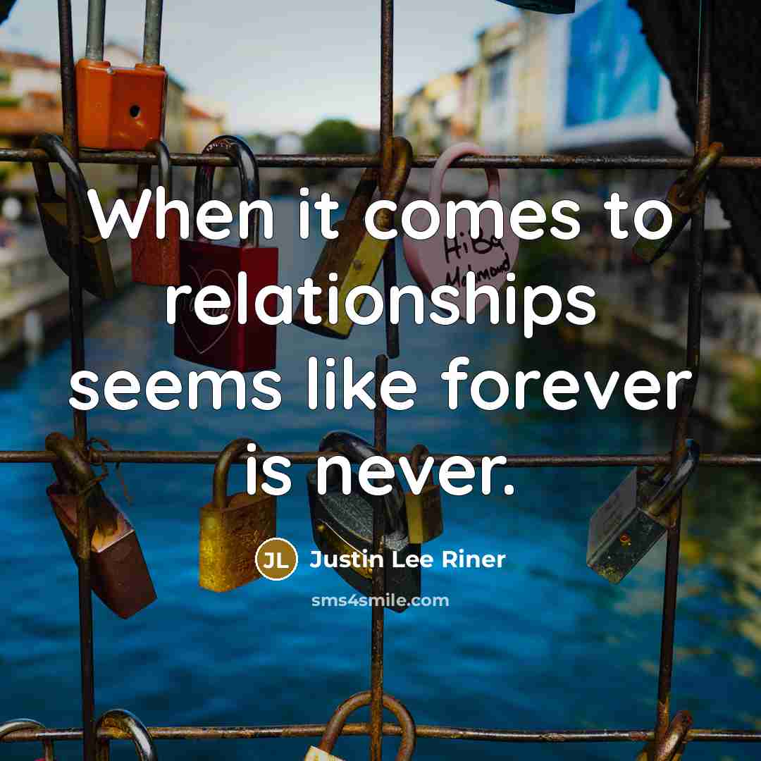 “When it comes to relationships seems like forever is never.…” quote by Justin Lee Riner