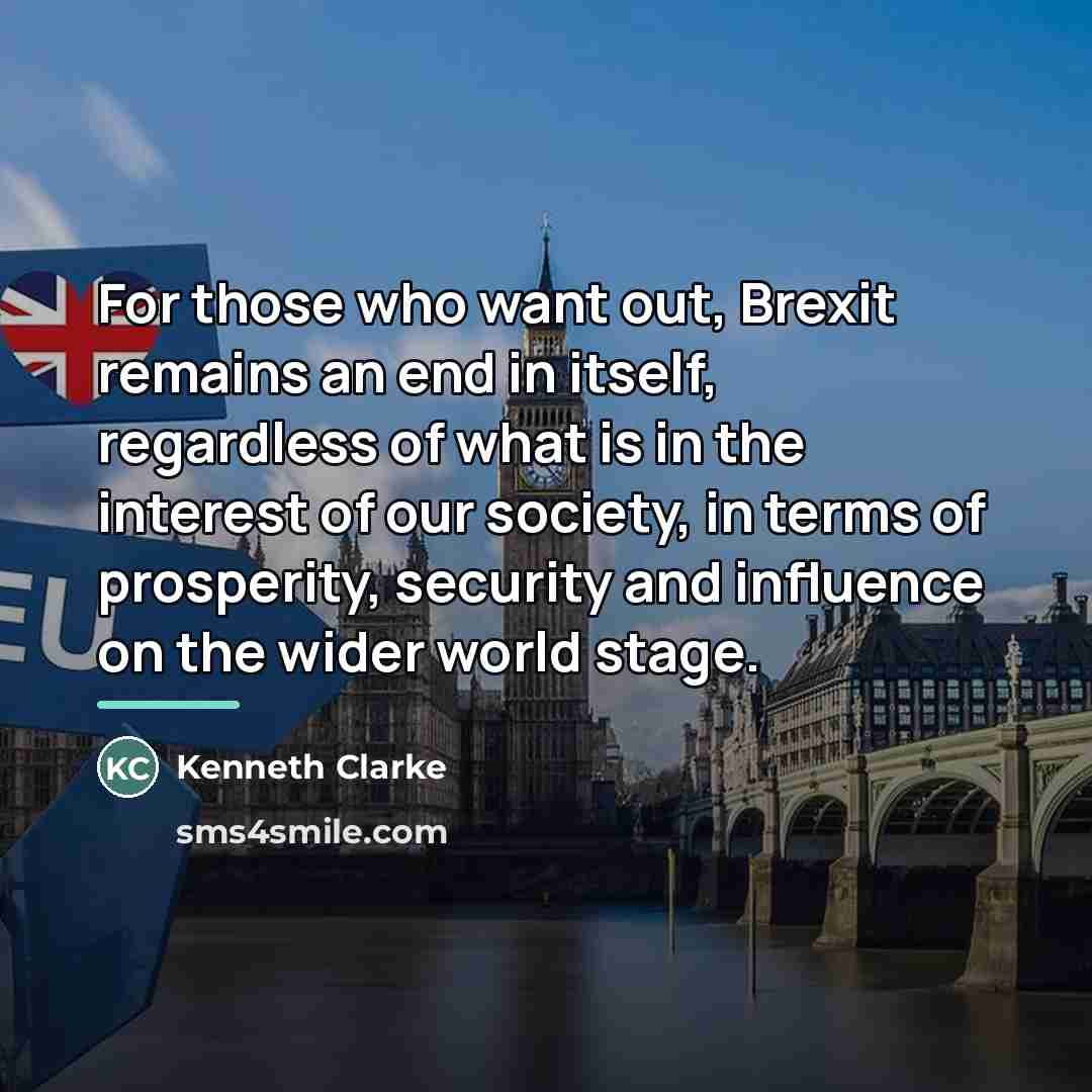 “For those who want out, Brexit remains an end in…” quote by Kenneth Clarke