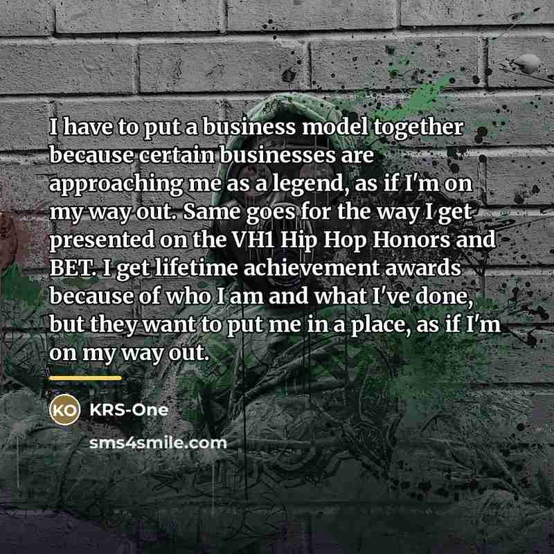 “I have to put a business model together because certain…” quote by KRS-One