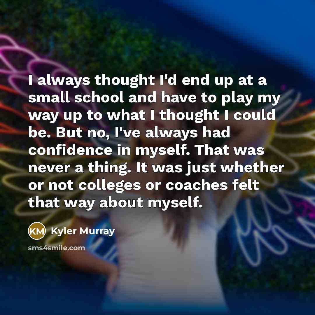 “I always thought I'd end up at a small school…” quote by Kyler Murray
