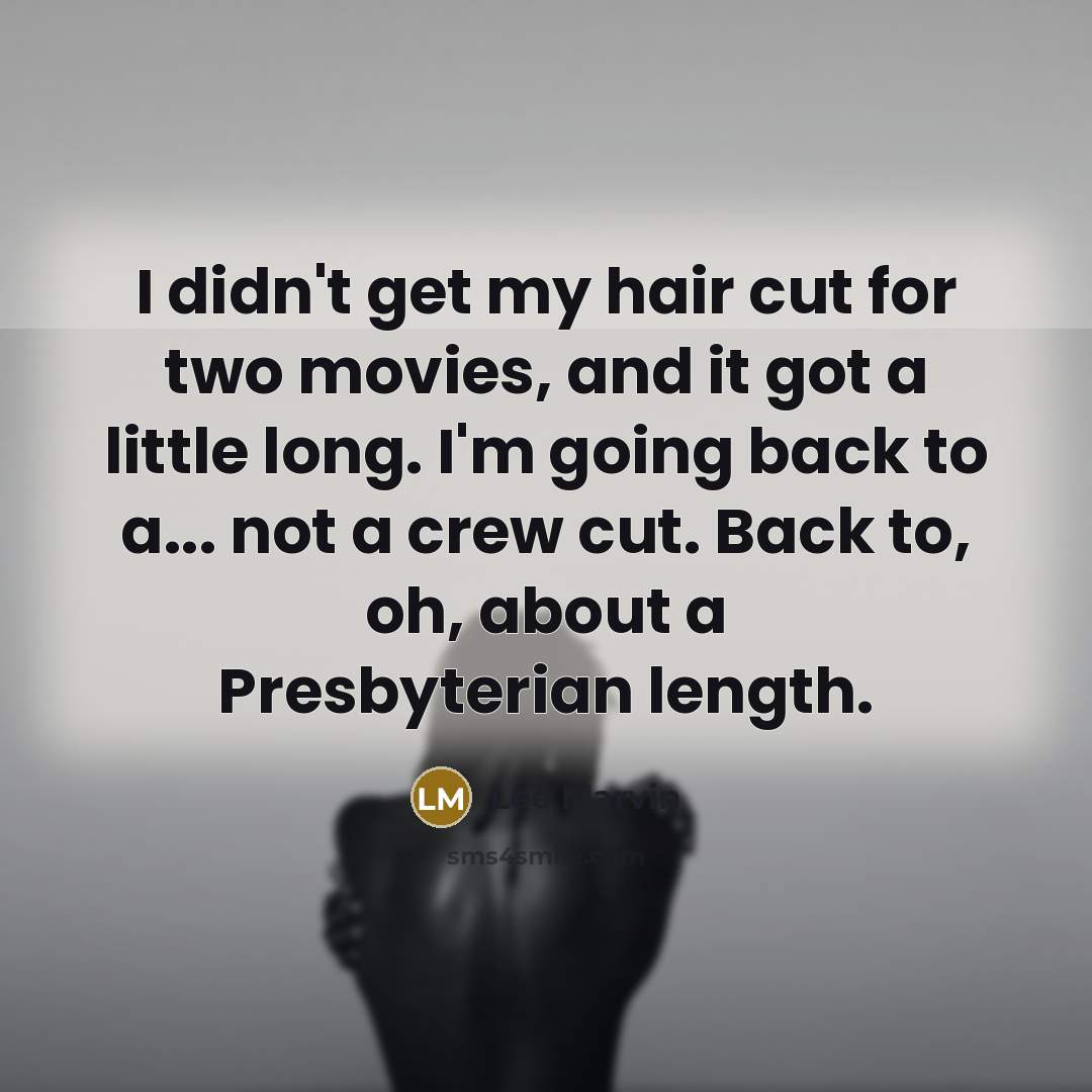 “I didn't get my hair cut for two movies, and…” quote by Lee Marvin