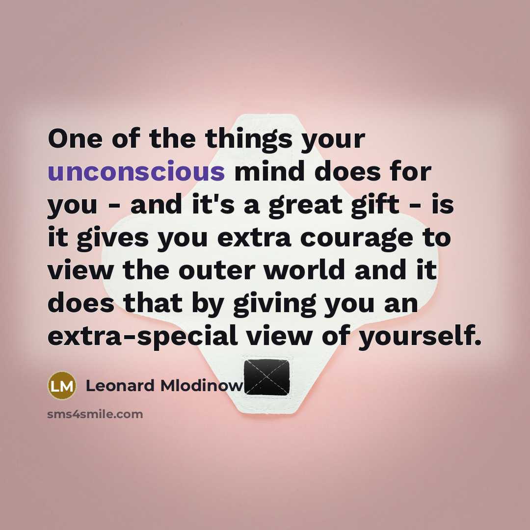 “One of the things your unconscious mind does for you…” quote by Leonard Mlodinow