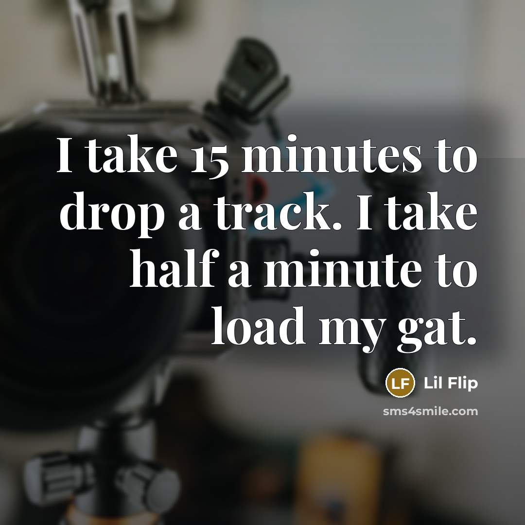 “I take 15 minutes to drop a track. I take…” quote by Lil Flip