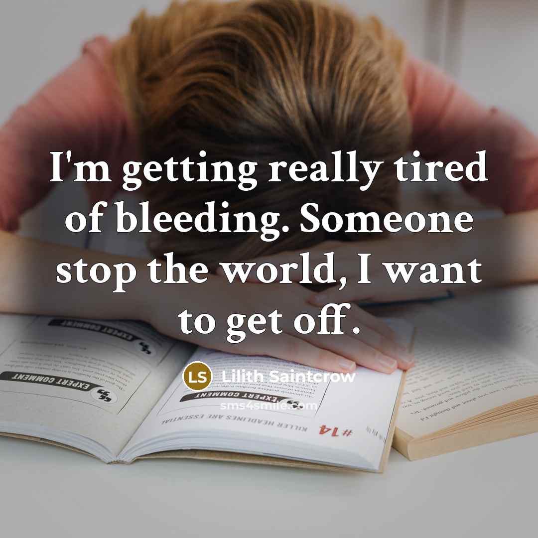 “I'm getting really tired of bleeding. Someone stop the world,…” quote by Lilith Saintcrow