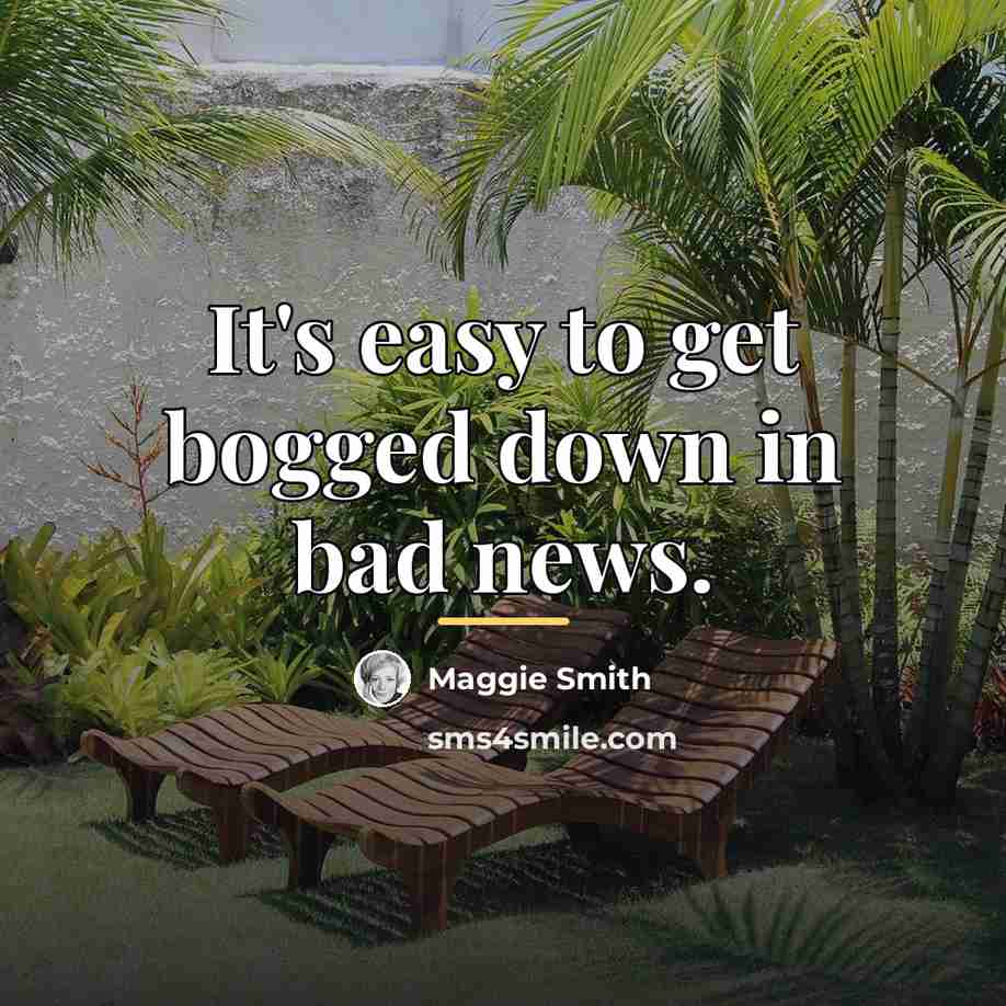 “It's easy to get bogged down in bad news.…” quote by Maggie Smith