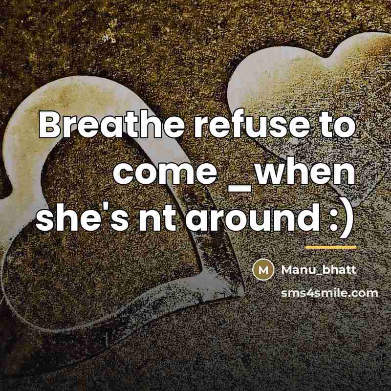 “Breathe refuse to come _when she's nt around :)…” quote by Manu_bhatt