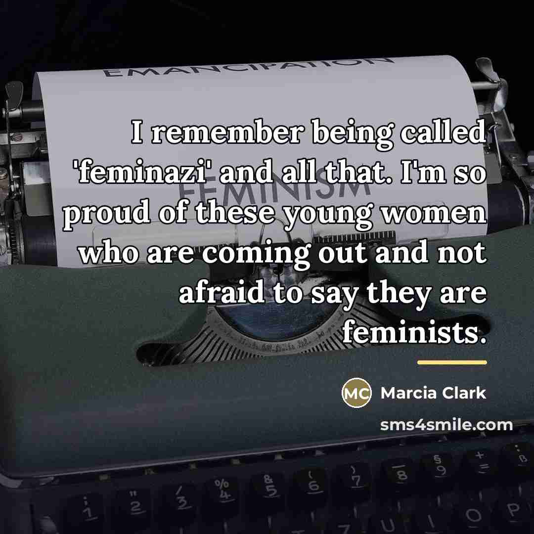 “I remember being called 'feminazi' and all that. I'm so…” quote by Marcia Clark