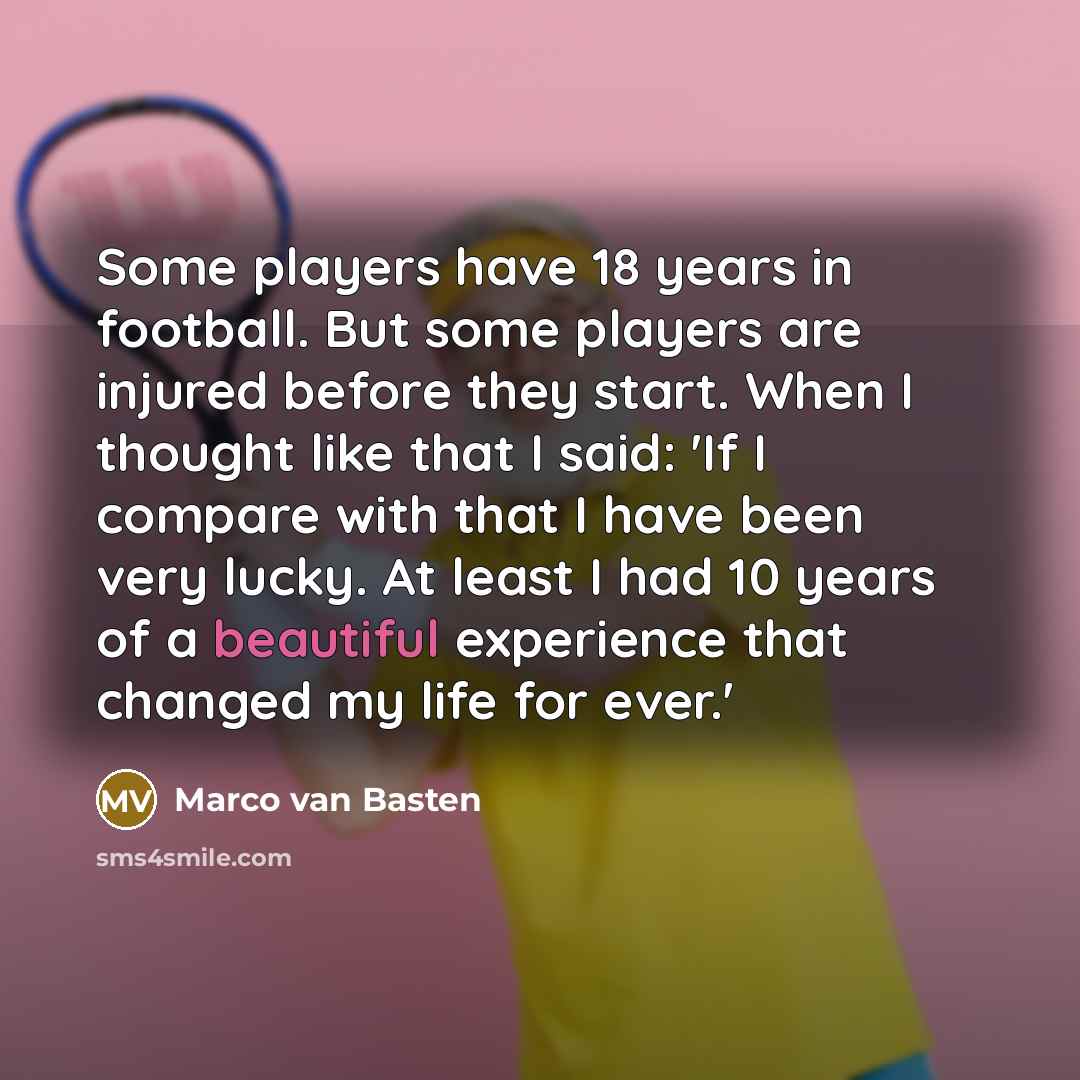 “Some players have 18 years in football. But some players…” quote by Marco van Basten