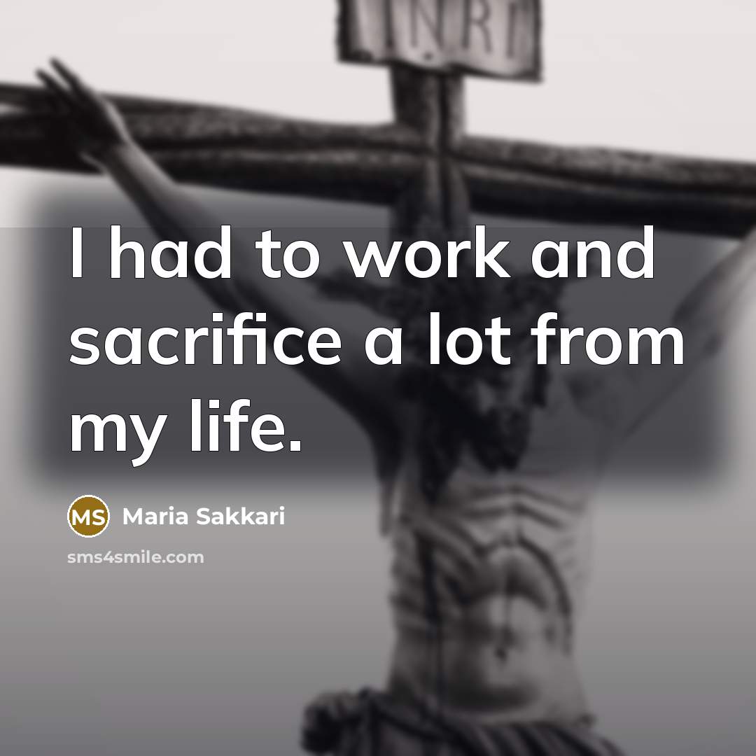 “I had to work and sacrifice a lot from my…” quote by Maria Sakkari