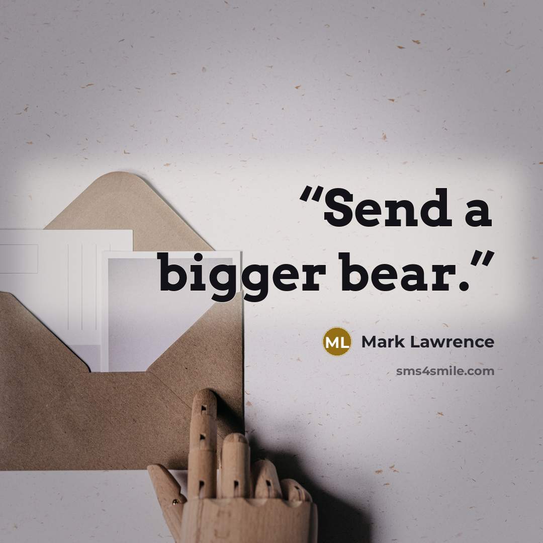 “Send a bigger bear.” quote by Mark Lawrence