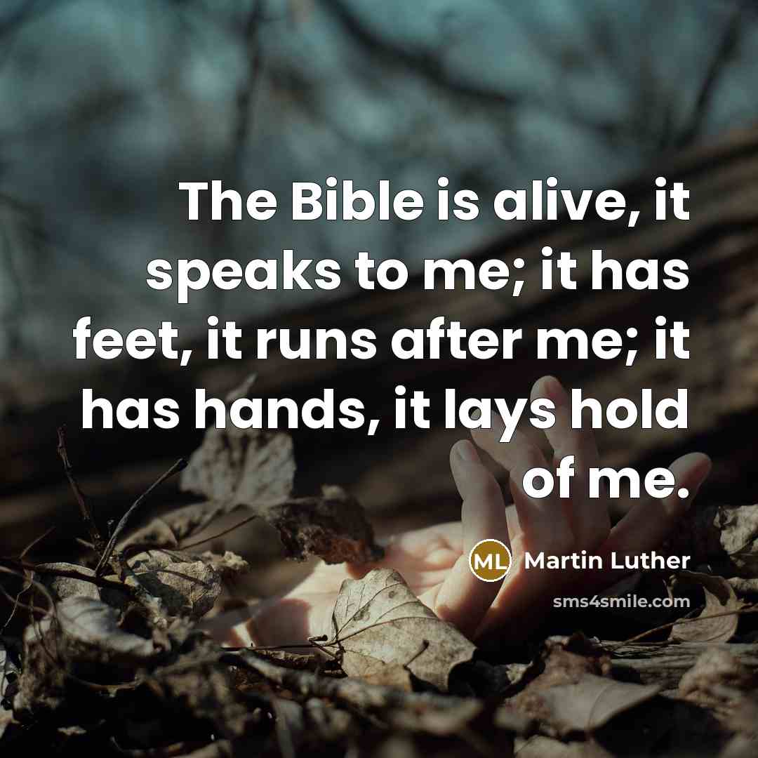 “The Bible is alive, it speaks to me; it has…” quote by Martin Luther