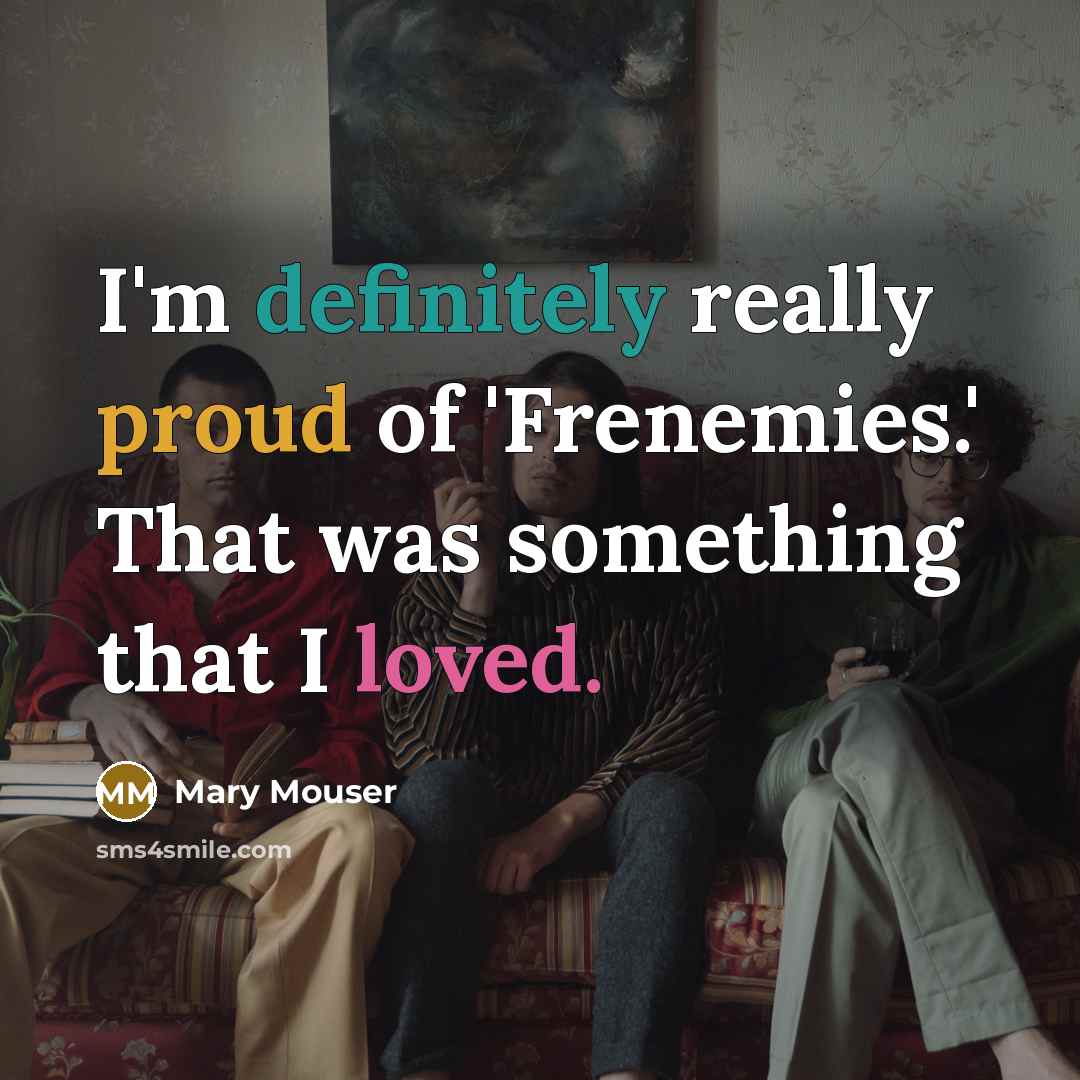 “I'm definitely really proud of 'Frenemies.' That was something that…” quote by Mary Mouser