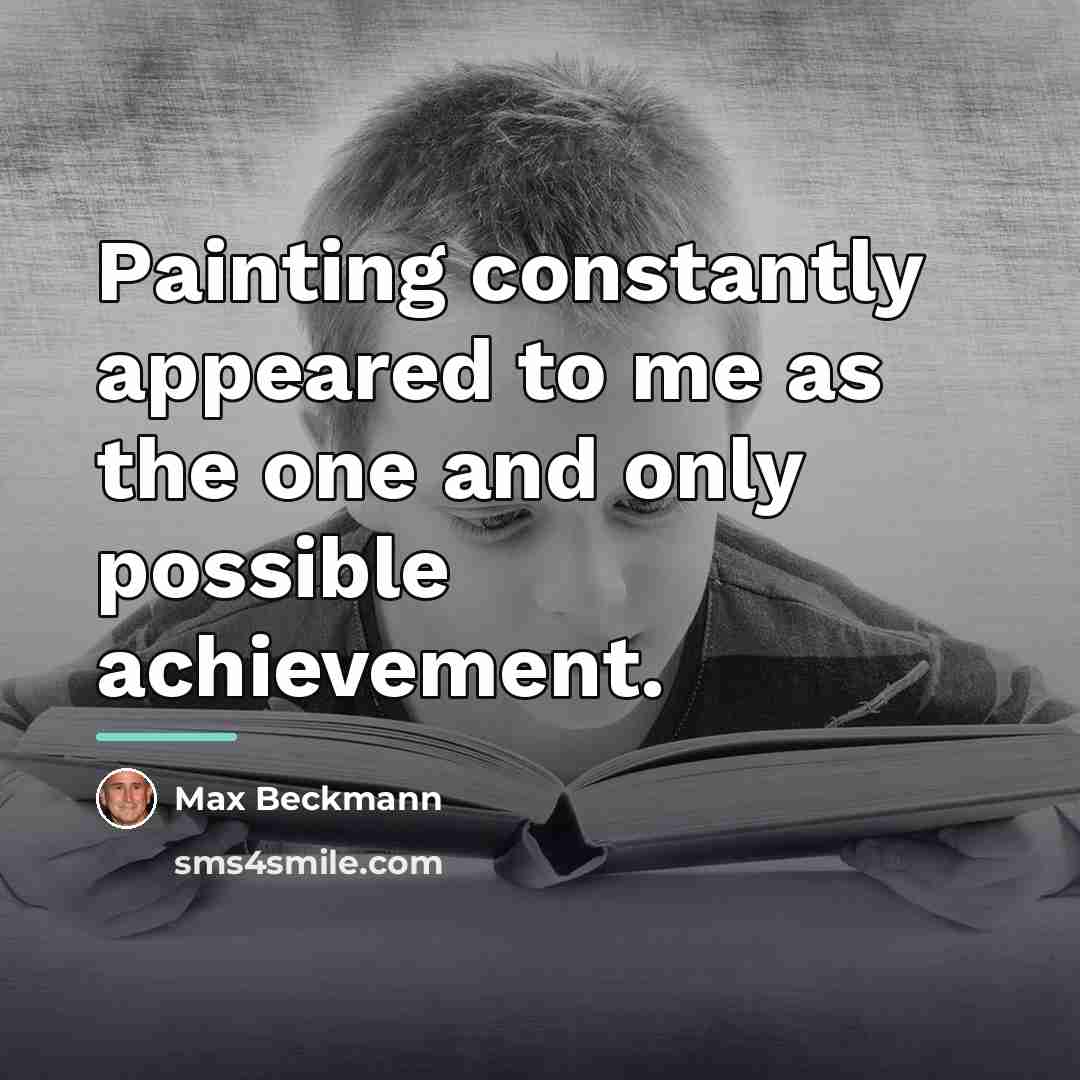 “Painting constantly appeared to me as the one and only…” quote by Max Beckmann