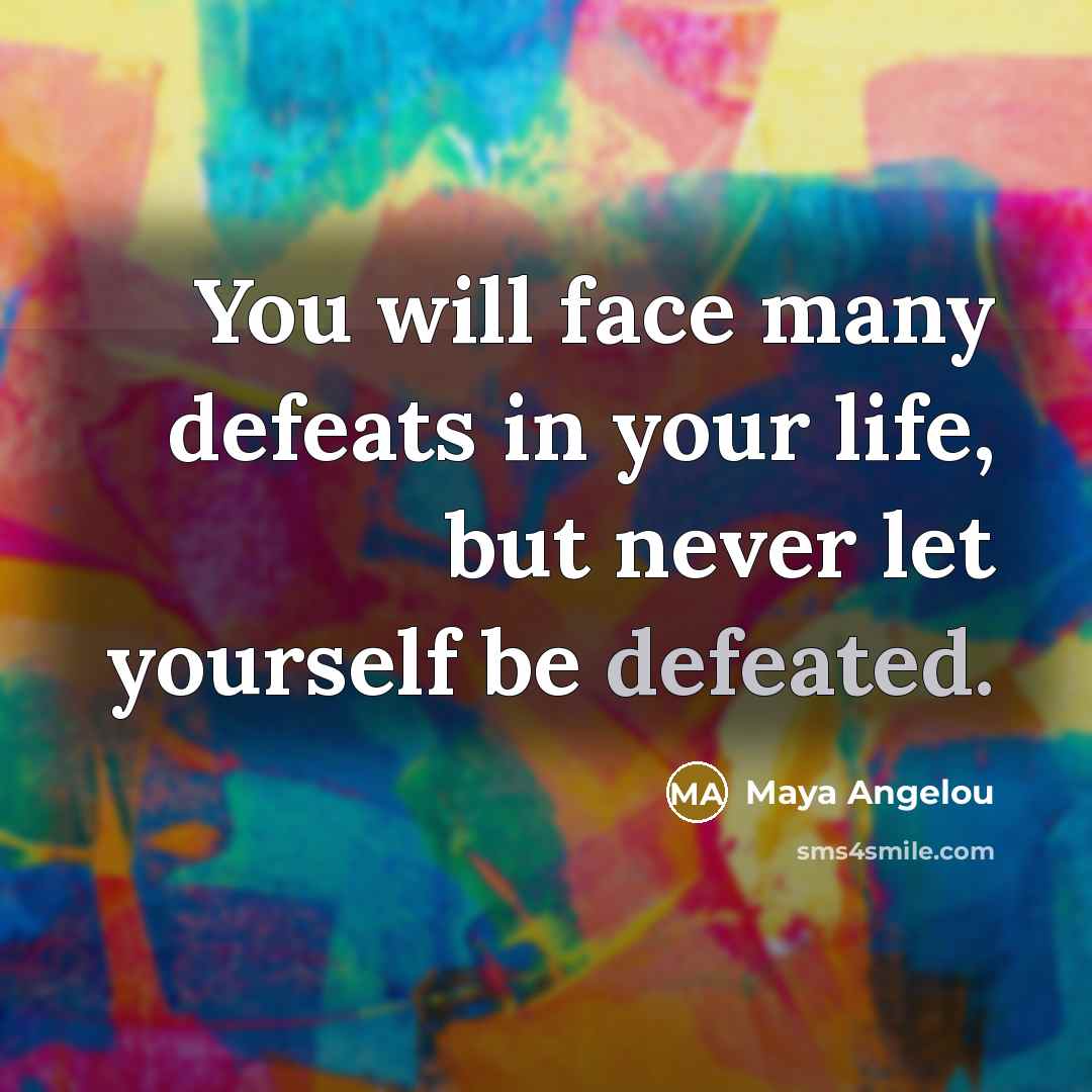 “You will face many defeats in your life, but never…” quote by Maya Angelou