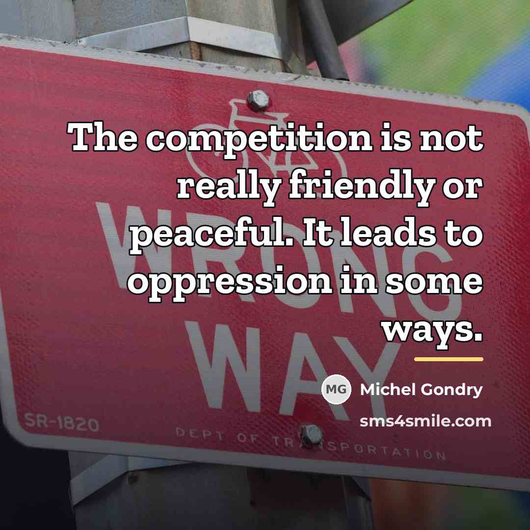 “The competition is not really friendly or peaceful. It leads…” quote by Michel Gondry