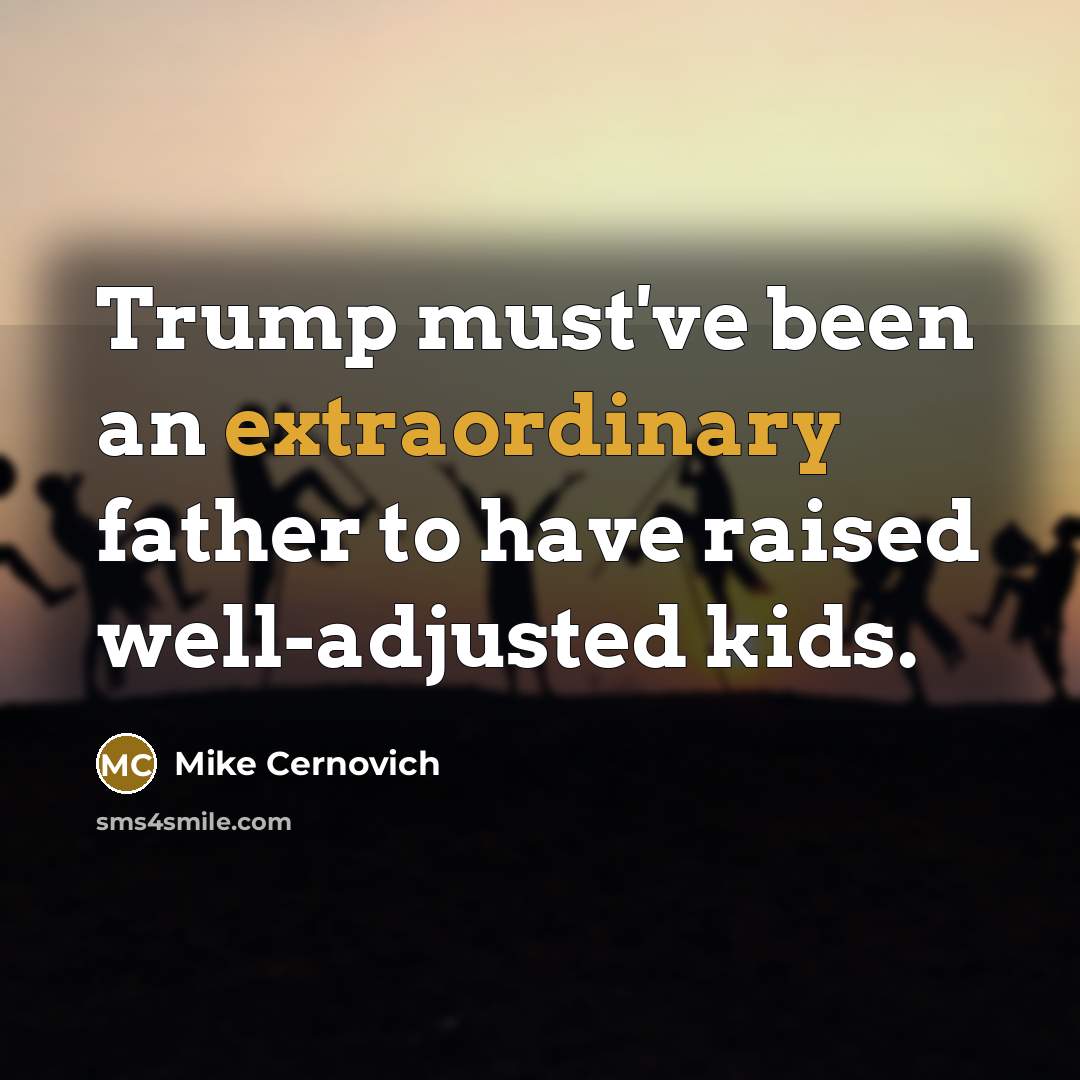 “Trump must've been an extraordinary father to have raised well-adjusted…” quote by Mike Cernovich