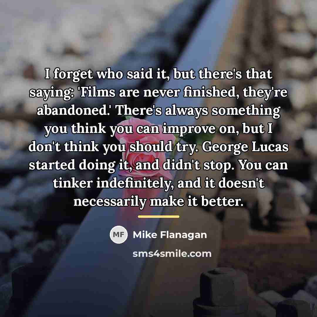 “I forget who said it, but there's that saying: 'Films…” quote by Mike Flanagan