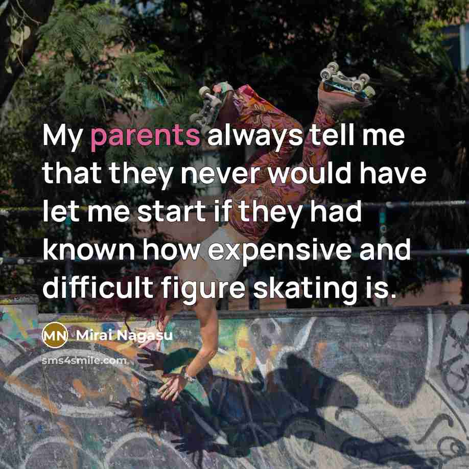“My parents always tell me that they never would have…” quote by Mirai Nagasu