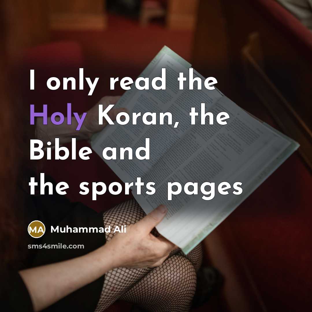 “I only read the Holy Koran, the Bible and the…” quote by Muhammad Ali