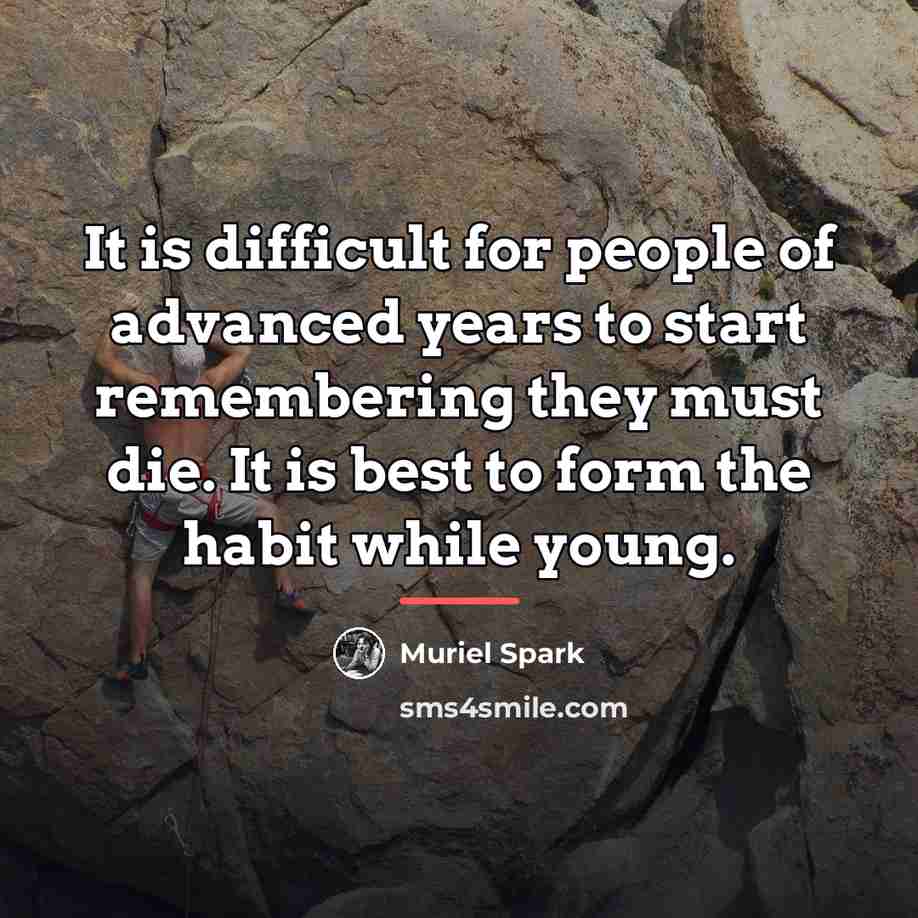 “It is difficult for people of advanced years to start…” quote by Muriel Spark