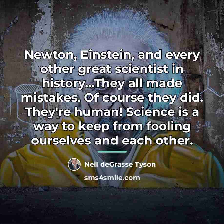 “Newton, Einstein, and every other great scientist in history...They all…” quote by Neil deGrasse Tyson