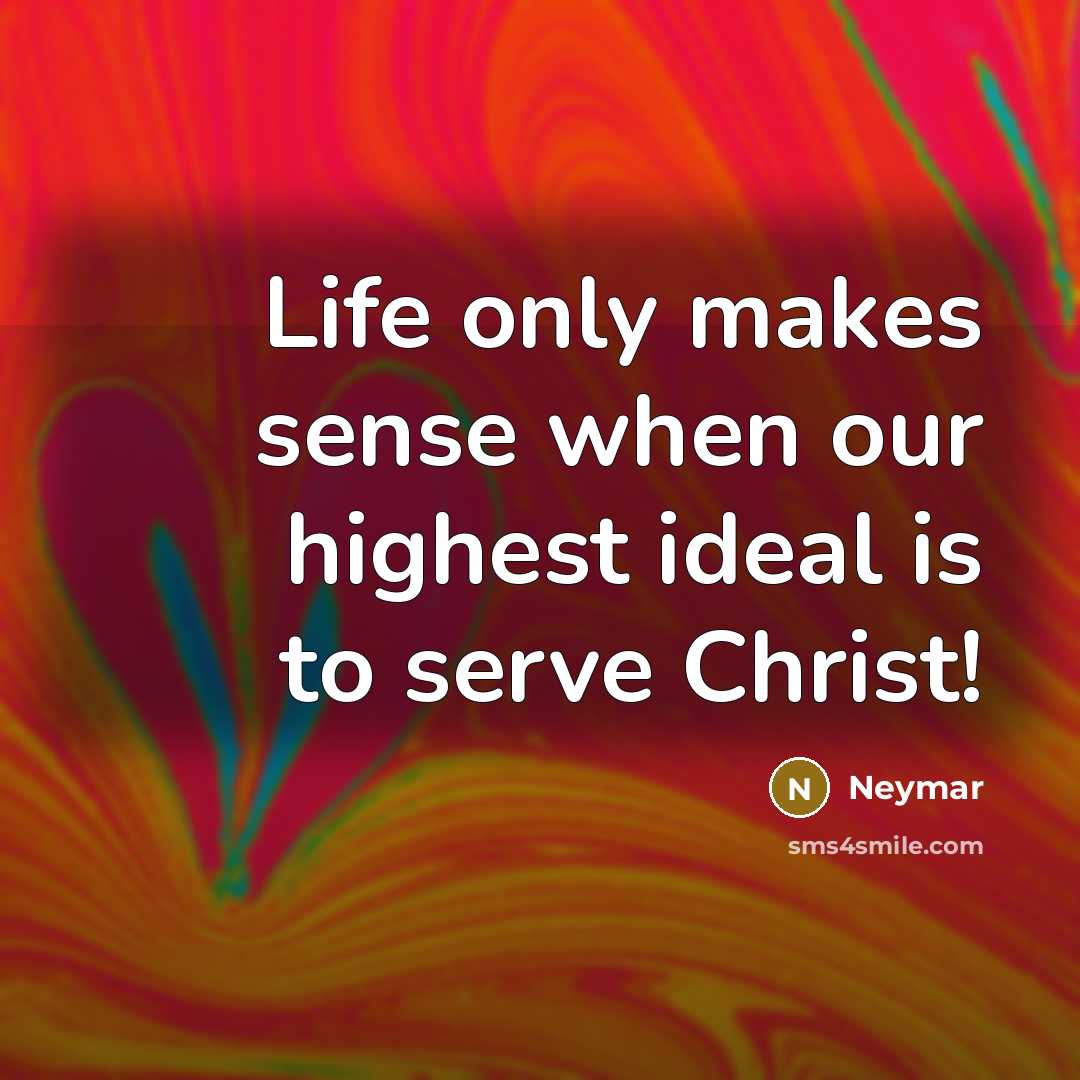 “Life only makes sense when our highest ideal is to…” quote by Neymar