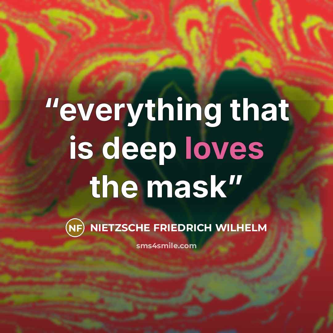 “everything that is deep loves the mask” quote by Nietzsche Friedrich Wilhelm