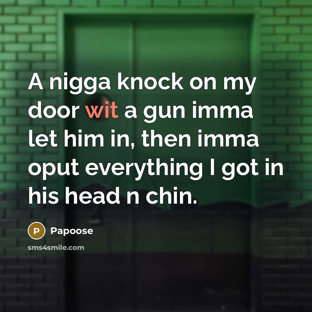 “A nigga knock on my door wit a gun imma…” quote by Papoose