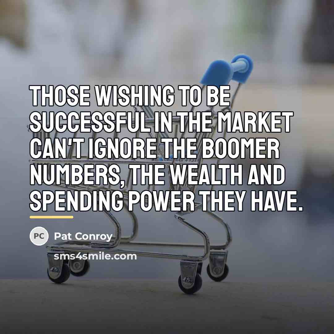 “Those wishing to be successful in the market can't ignore…” quote by Pat Conroy