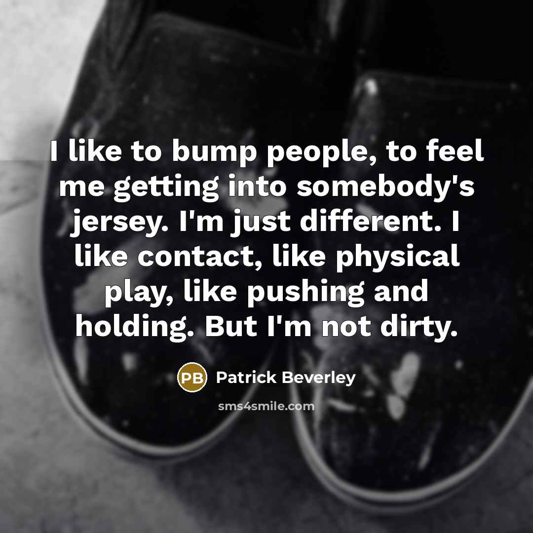“I like to bump people, to feel me getting into…” quote by Patrick Beverley