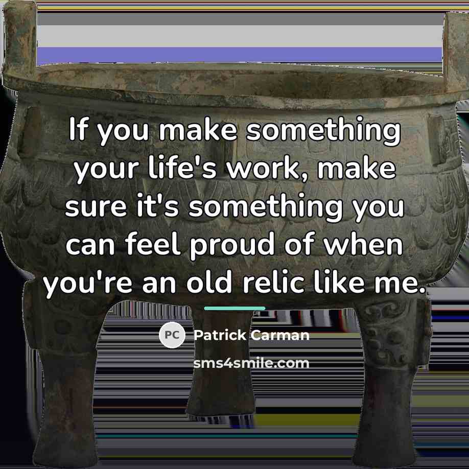 “If you make something your life's work, make sure it's…” quote by Patrick Carman